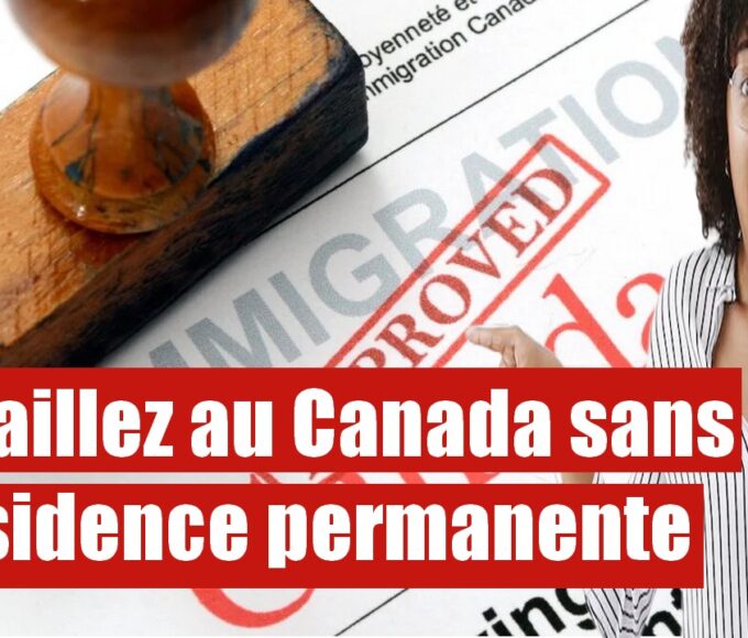 Permis de travail inédit : Travaillez sans avoir la résidence permanente au Canada