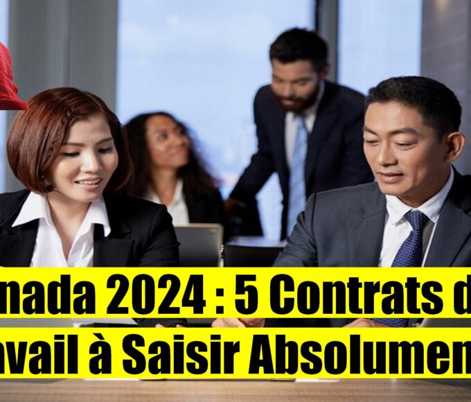 Les 5 Meilleurs Contrats de Travail pour Étrangers au Canada en 2024