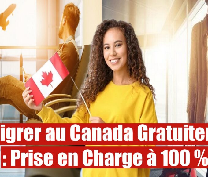 Immigrer au Canada avec une Prise en Charge à 100%: Guide Complet